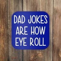 Dad Jokes Are How Eye Roll Funny Fathers Day Coaster thumb 0