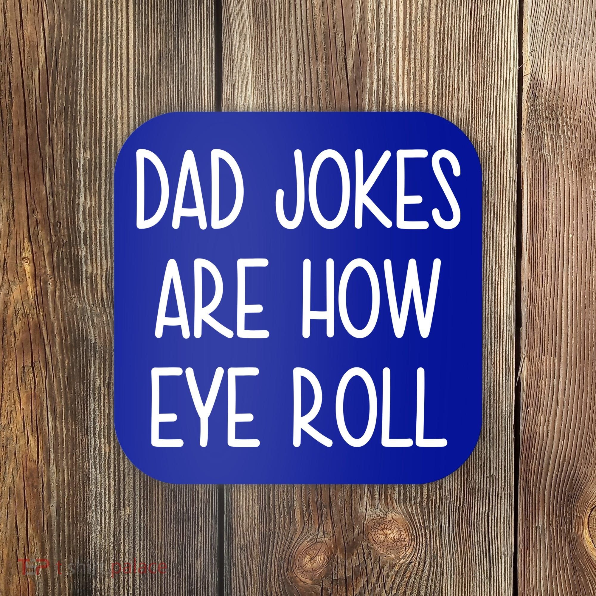 Dad Jokes Are How Eye Roll Funny Fathers Day Coaster