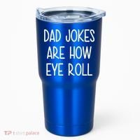 Dad Jokes Are How Eye Roll Funny Fathers Day Tumbler thumb 0