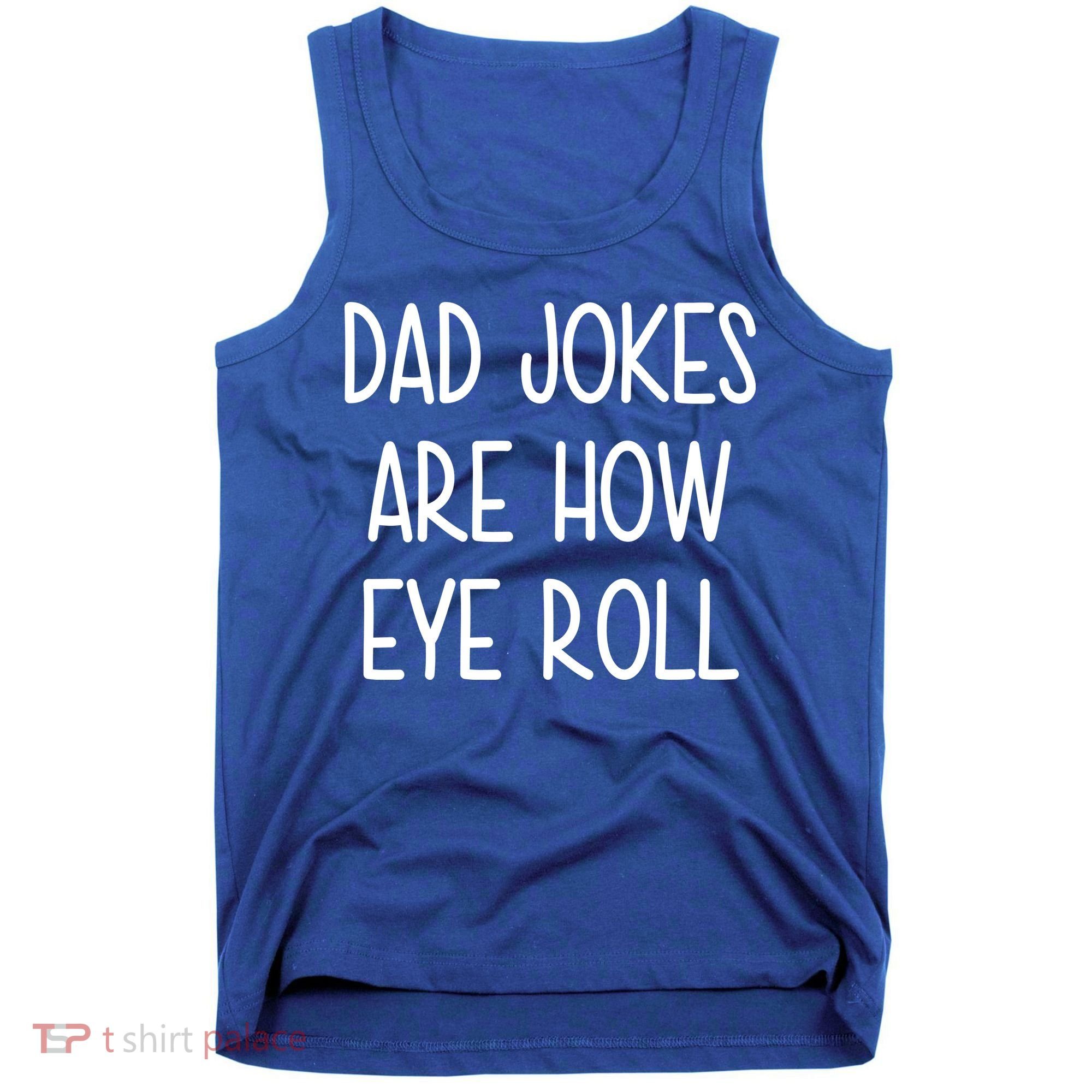 Dad Jokes Are How Eye Roll Funny Fathers Day Tank Top