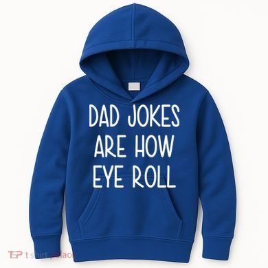 Dad Jokes Are How Eye Roll Funny Fathers Day Kids Hoodie
