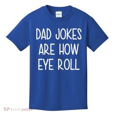 Dad Jokes Are How Eye Roll Funny Fathers Day Kids T-Shirt