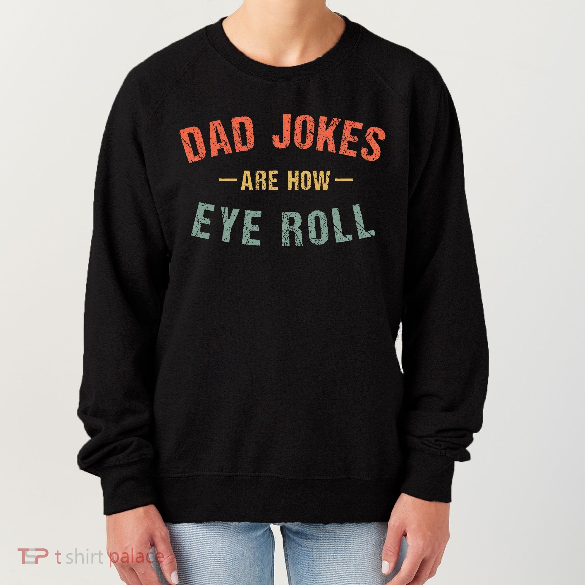 Dad Jokes Are How Eye Roll Women's Sweatshirt