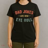 Dad Jokes Are How Eye Roll T-Shirt thumb 4