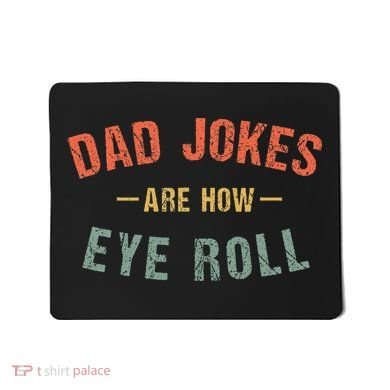 Dad Jokes Are How Eye Roll Mousepad