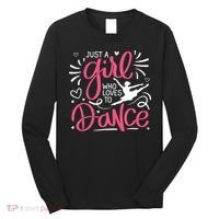 Dance Just A Girl Loves Dance Dance Lover Tee Long Sleeve Shirt thumb 0