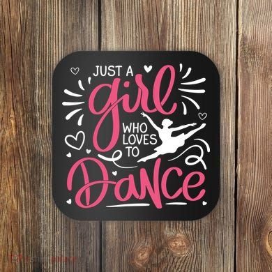 Dance Just A Girl Loves Dance Dance Lover Tee Coaster