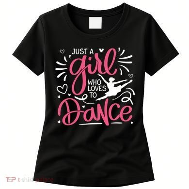 Dance Just A Girl Loves Dance Dance Lover Tee Women's T-Shirt