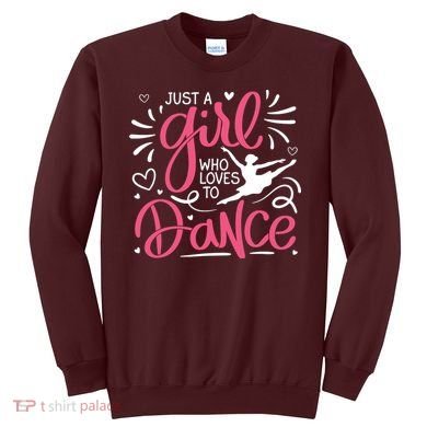 Dance Just A Girl Loves Dance Dance Lover Tee Sweatshirt