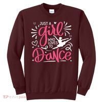 Dance Just A Girl Loves Dance Dance Lover Tee Sweatshirt thumb 0