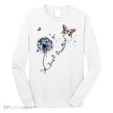Dandelion Just Breathe Buttefly Inspiration Quotes Long Sleeve Shirt