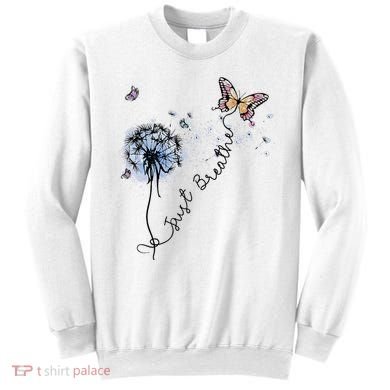 Dandelion Just Breathe Buttefly Inspiration Quotes Sweatshirt