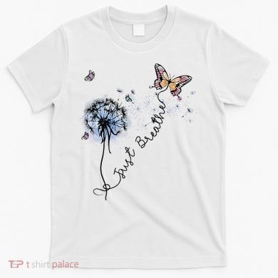 Dandelion Just Breathe Buttefly Inspiration Quotes T-Shirt