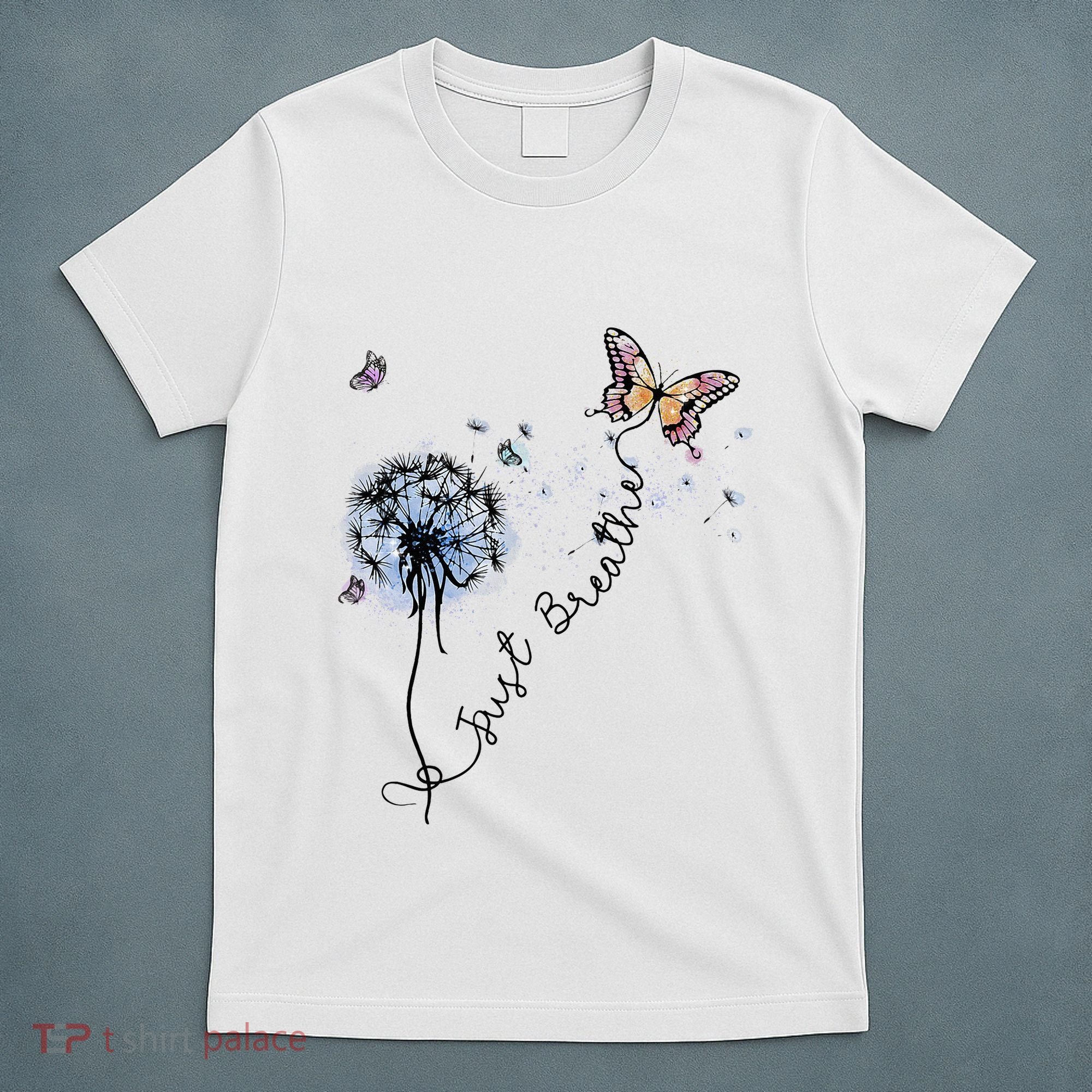 Dandelion Just Breathe Buttefly Inspiration Quotes T-Shirt