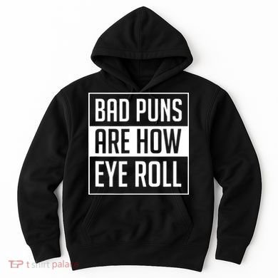 Dad Joke Bad Puns Are How Eye Roll Funny Hoodie