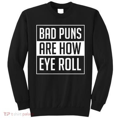 Dad Joke Bad Puns Are How Eye Roll Funny Sweatshirt