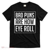 Dad Joke Bad Puns Are How Eye Roll Funny T-Shirt thumb 0