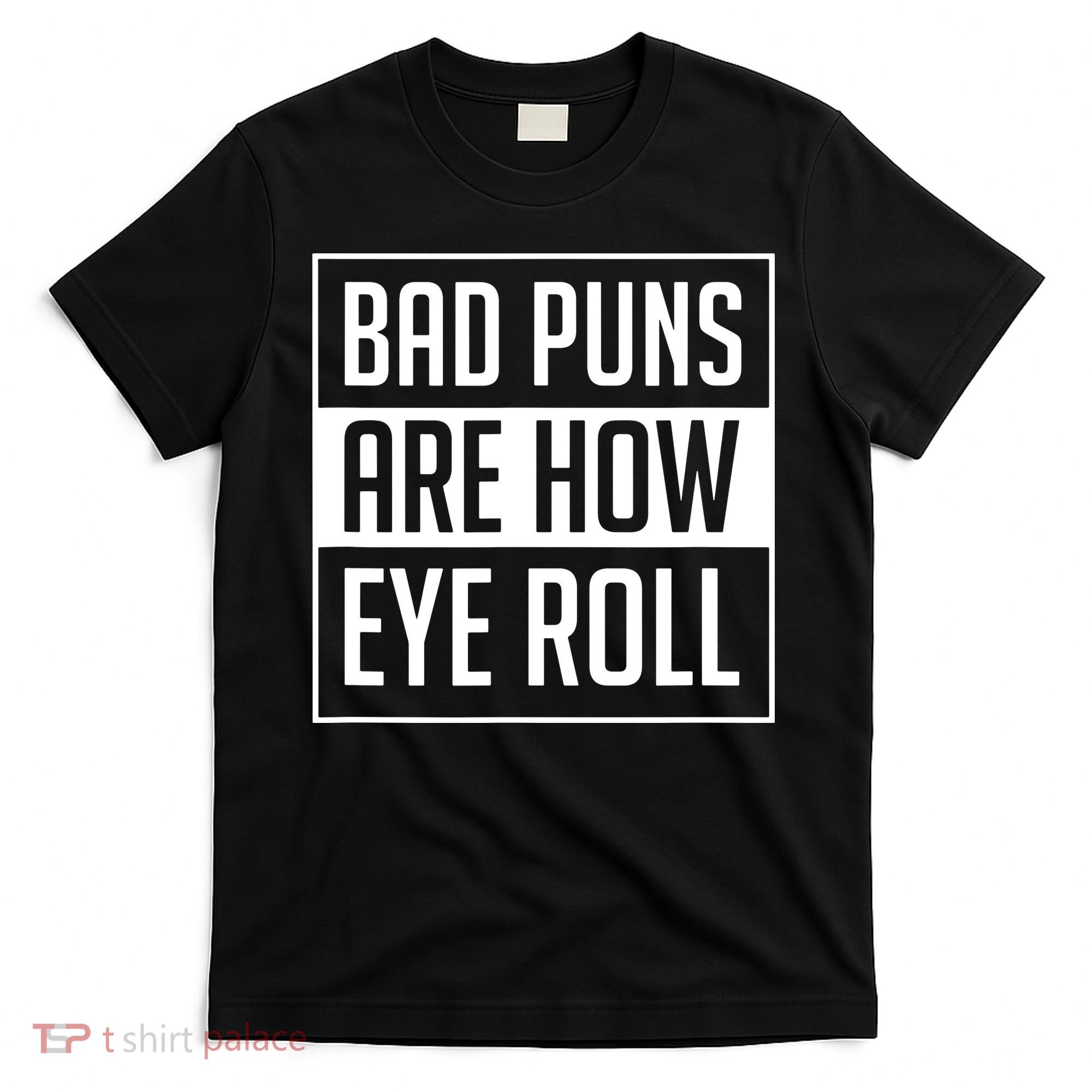 Dad Joke Bad Puns Are How Eye Roll Funny T-Shirt