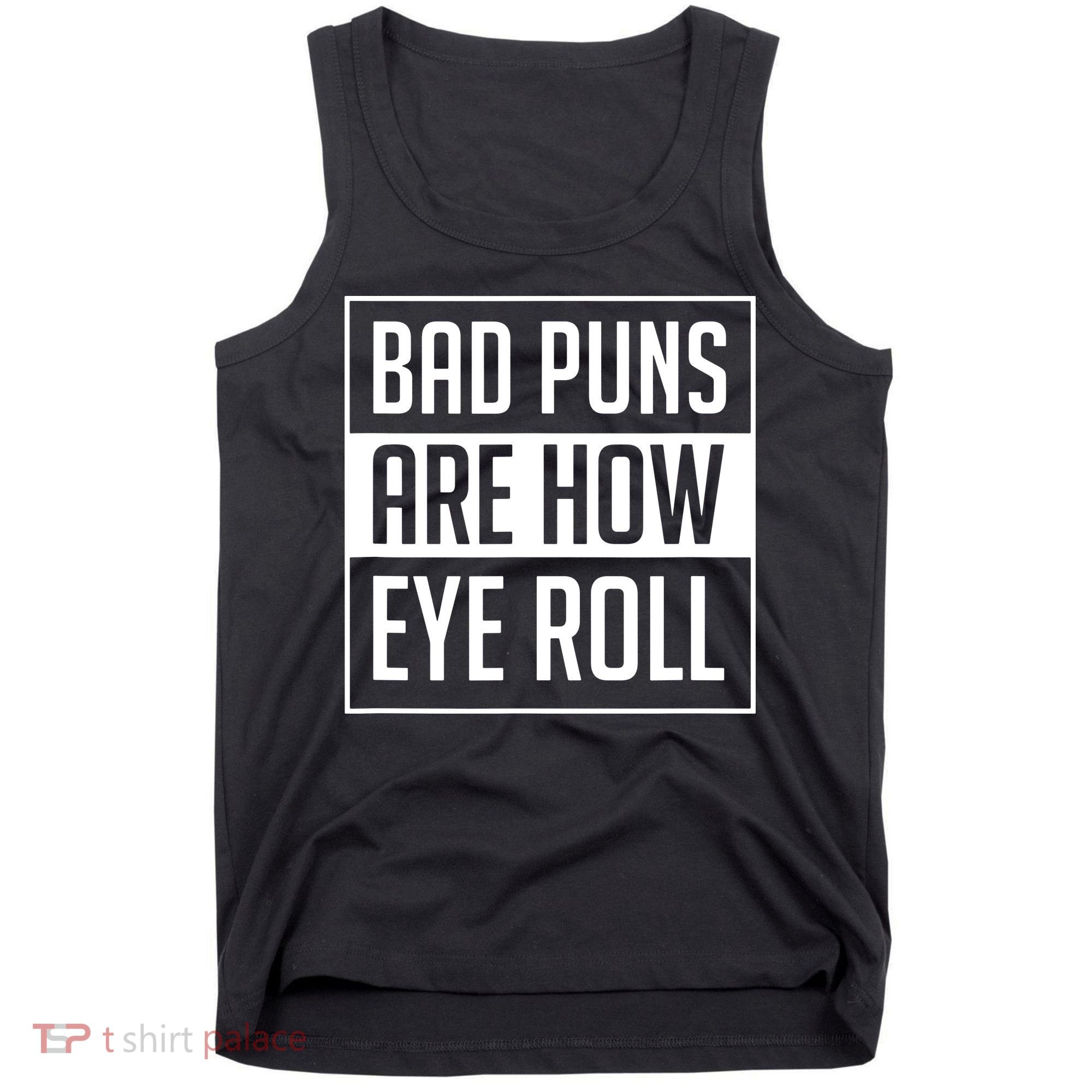 Dad Joke Bad Puns Are How Eye Roll Funny Tank Top