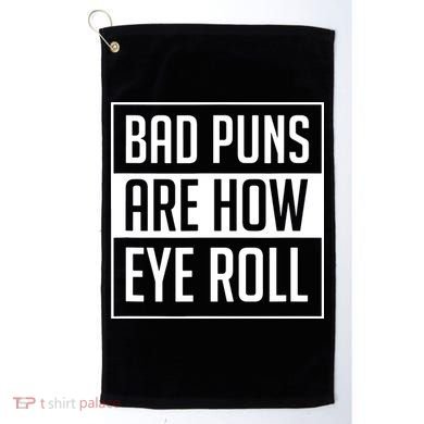 Dad Joke Bad Puns Are How Eye Roll Funny Golf Towel