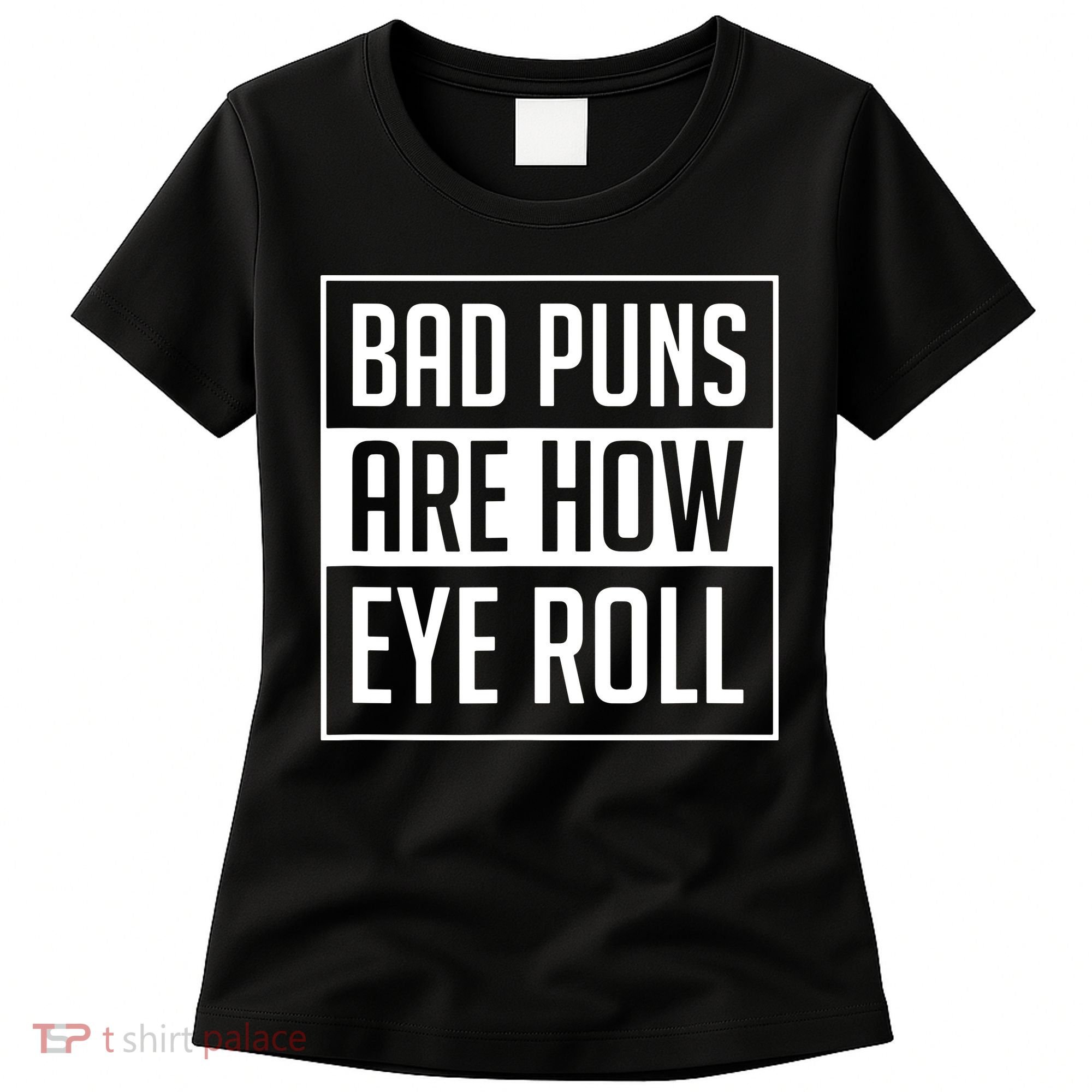 Dad Joke Bad Puns Are How Eye Roll Funny Women's T-Shirt