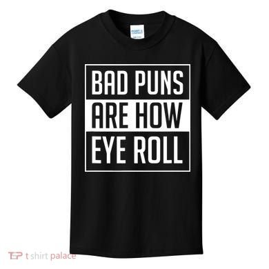 Dad Joke Bad Puns Are How Eye Roll Funny Kids T-Shirt