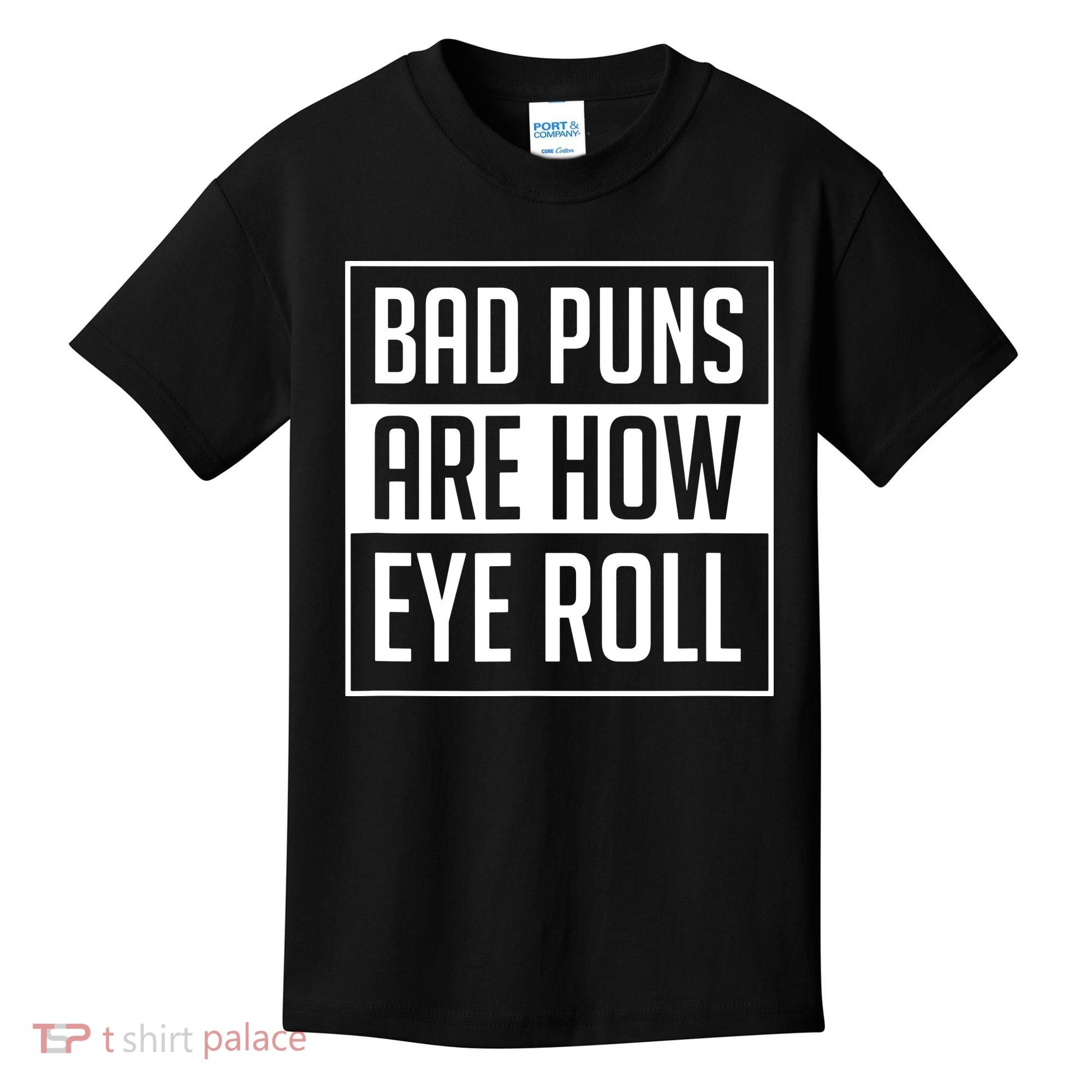 Dad Joke Bad Puns Are How Eye Roll Funny Kids T-Shirt