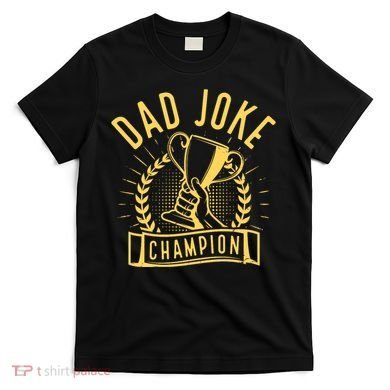 Dad Joke Champion Funny Fathers Day Gift T-Shirt