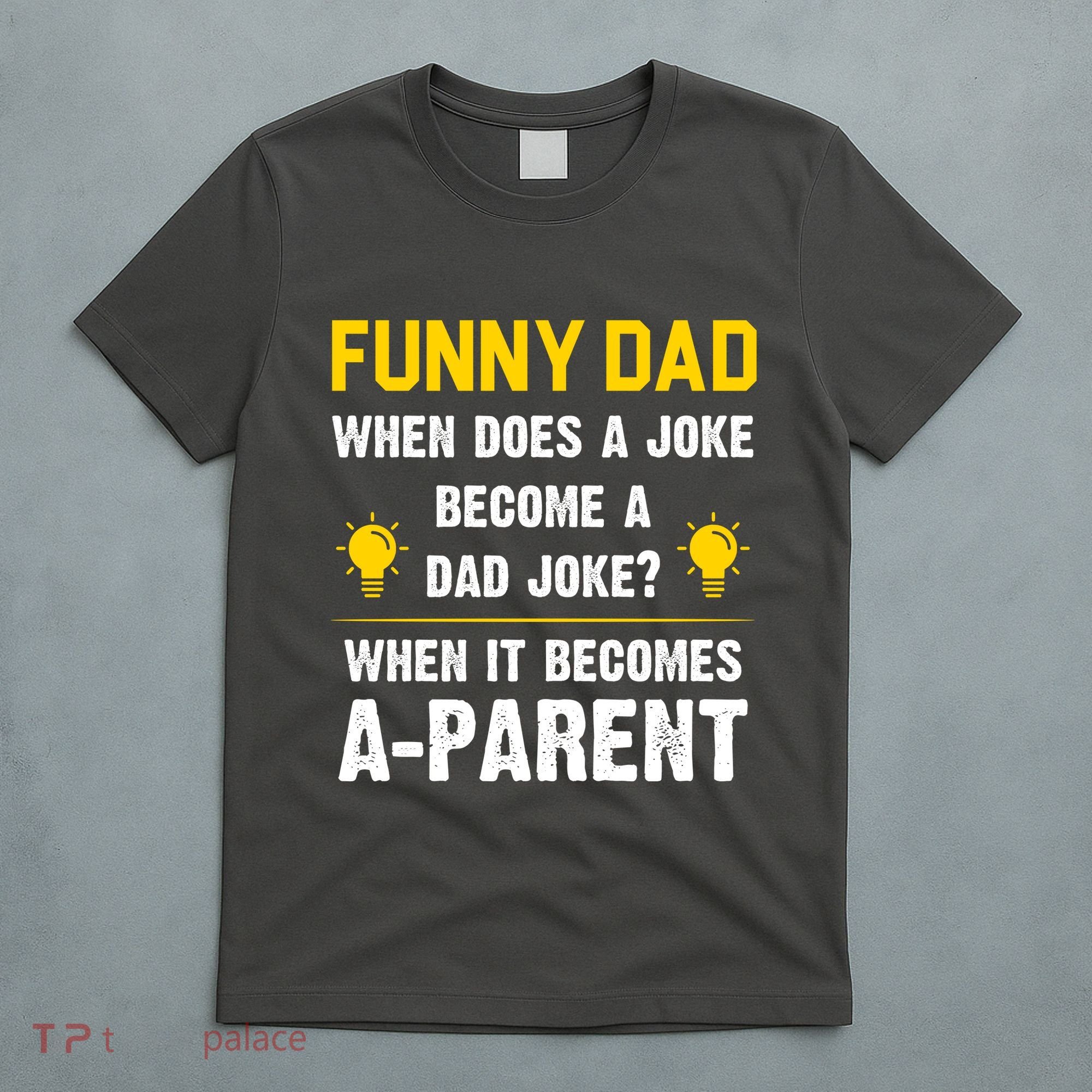 Dad Joke Funny Parent Quote T-Shirt