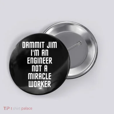 Dammit Jim Im An Engineer Not A Miracle Worker Button
