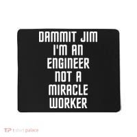 Dammit Jim Im An Engineer Not A Miracle Worker Mousepad thumb 0