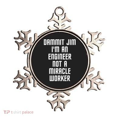 Dammit Jim Im An Engineer Not A Miracle Worker Ornament