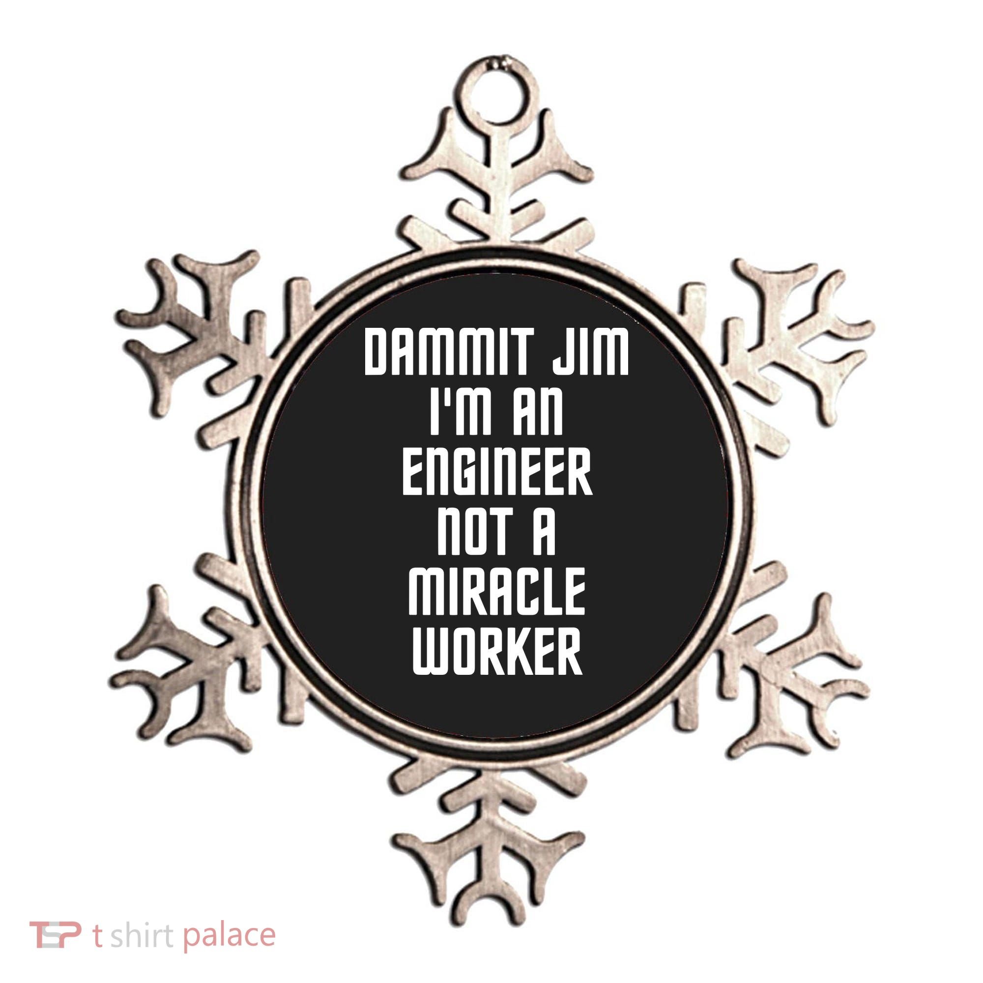 Dammit Jim Im An Engineer Not A Miracle Worker Ornament