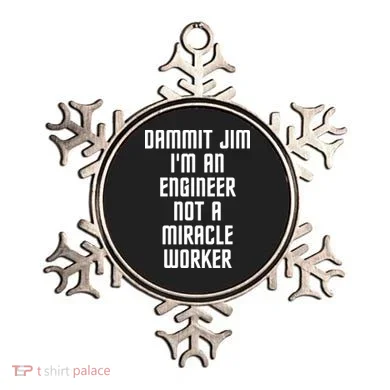 Dammit Jim Im An Engineer Not A Miracle Worker Ornament