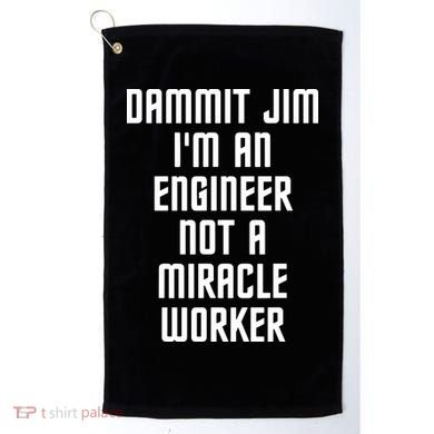 Dammit Jim Im An Engineer Not A Miracle Worker Golf Towel