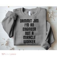 Dammit Jim Im An Engineer Not A Miracle Worker Sweatshirt thumb 2