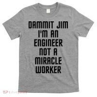 Dammit Jim Im An Engineer Not A Miracle Worker T-Shirt thumb 0