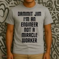 Dammit Jim Im An Engineer Not A Miracle Worker T-Shirt thumb 3