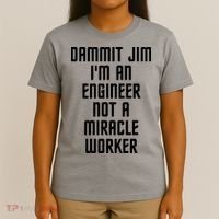 Dammit Jim Im An Engineer Not A Miracle Worker T-Shirt thumb 4