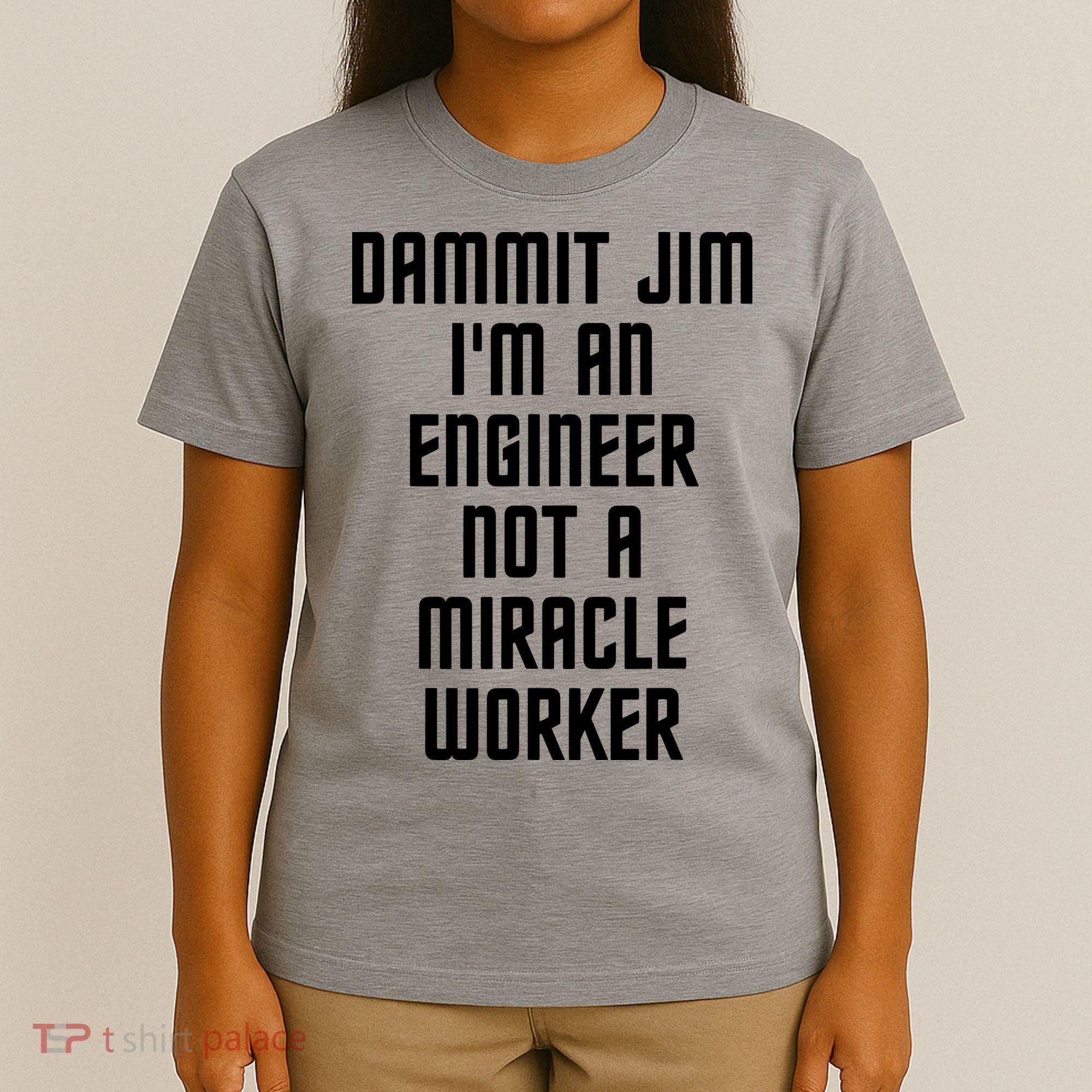 Dammit Jim Im An Engineer Not A Miracle Worker T-Shirt
