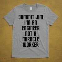 Dammit Jim Im An Engineer Not A Miracle Worker T-Shirt thumb 5