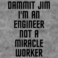 Dammit Jim Im An Engineer Not A Miracle Worker T-Shirt thumb 7