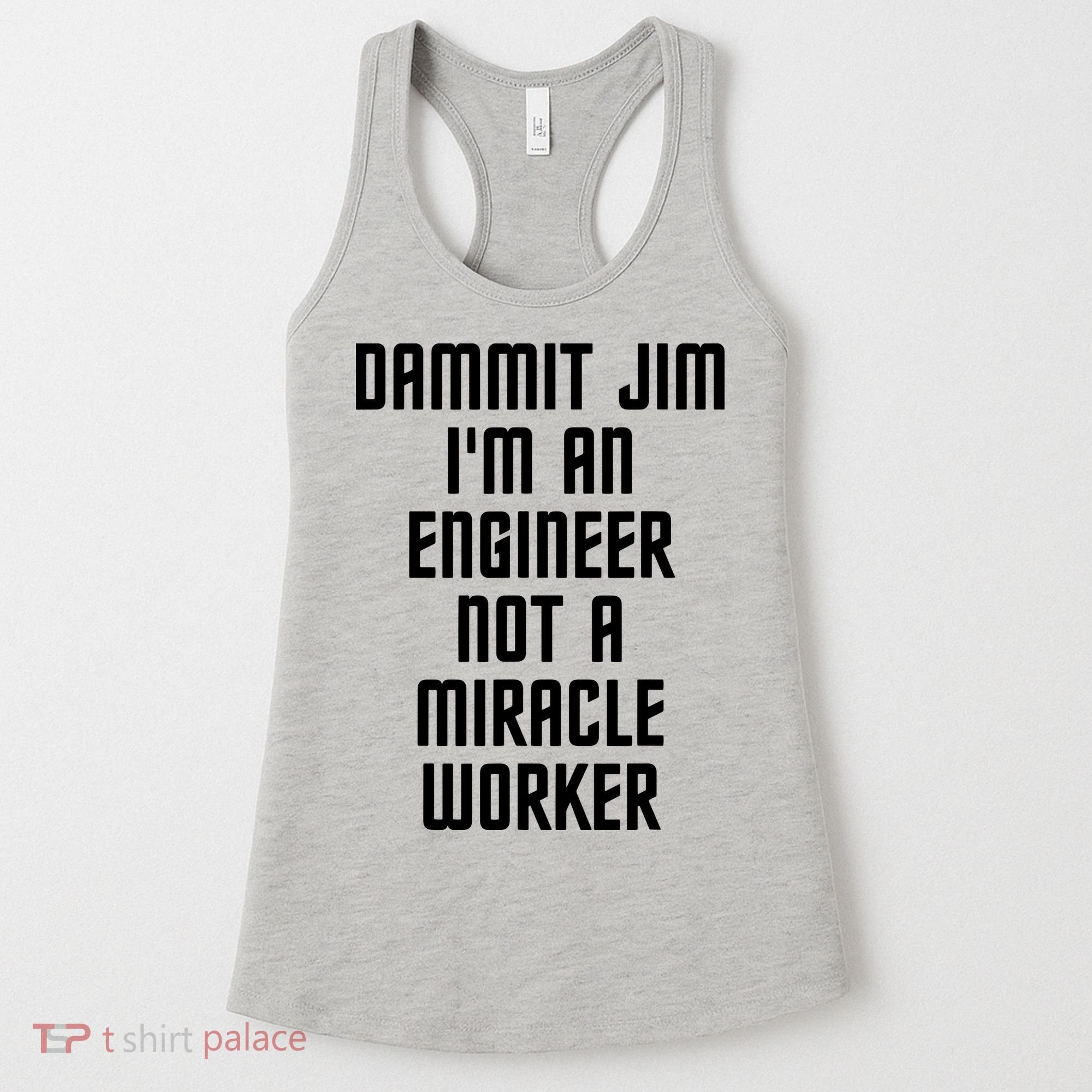 Dammit Jim Im An Engineer Not A Miracle Worker Women's Tank Top