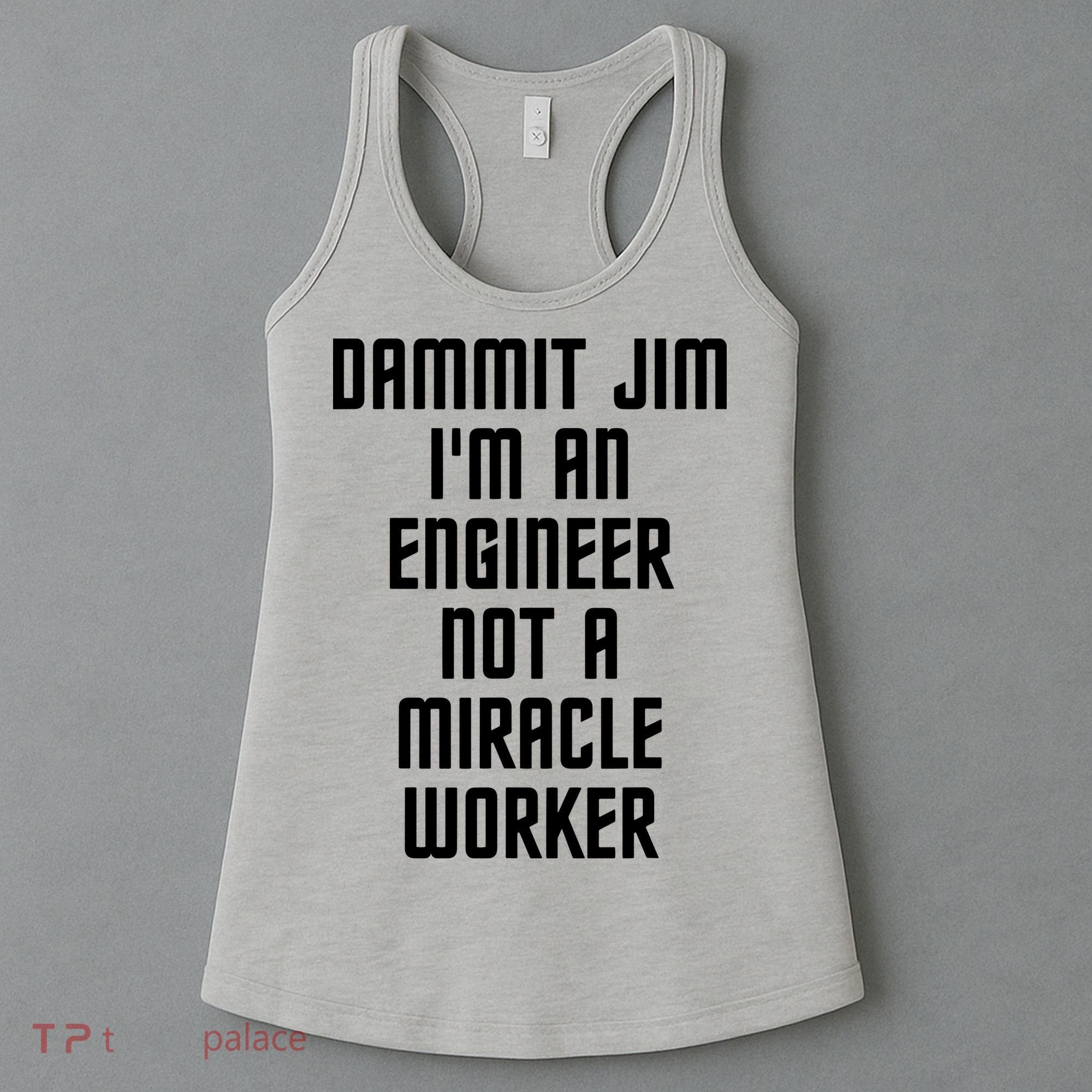 Dammit Jim Im An Engineer Not A Miracle Worker Women's Tank Top