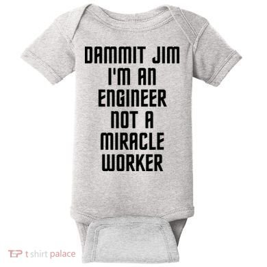 Dammit Jim Im An Engineer Not A Miracle Worker Baby Bodysuit