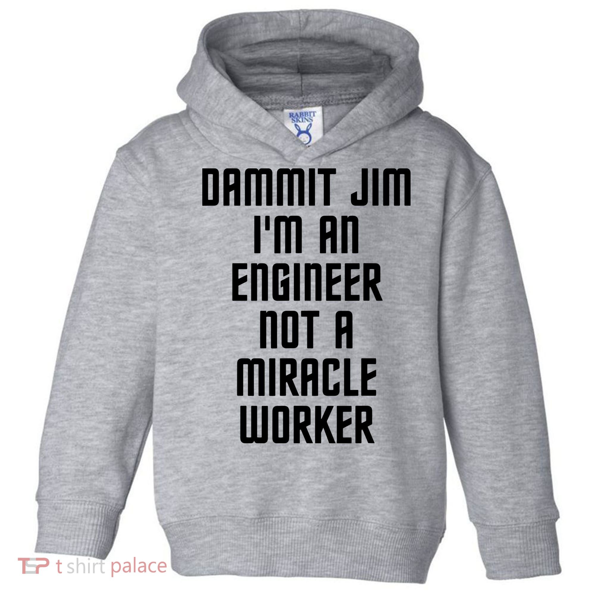 Dammit Jim Im An Engineer Not A Miracle Worker Toddler Hoodie