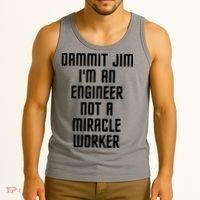 Dammit Jim Im An Engineer Not A Miracle Worker Tank Top thumb 3
