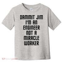 Dammit Jim Im An Engineer Not A Miracle Worker Toddler T-Shirt thumb 0