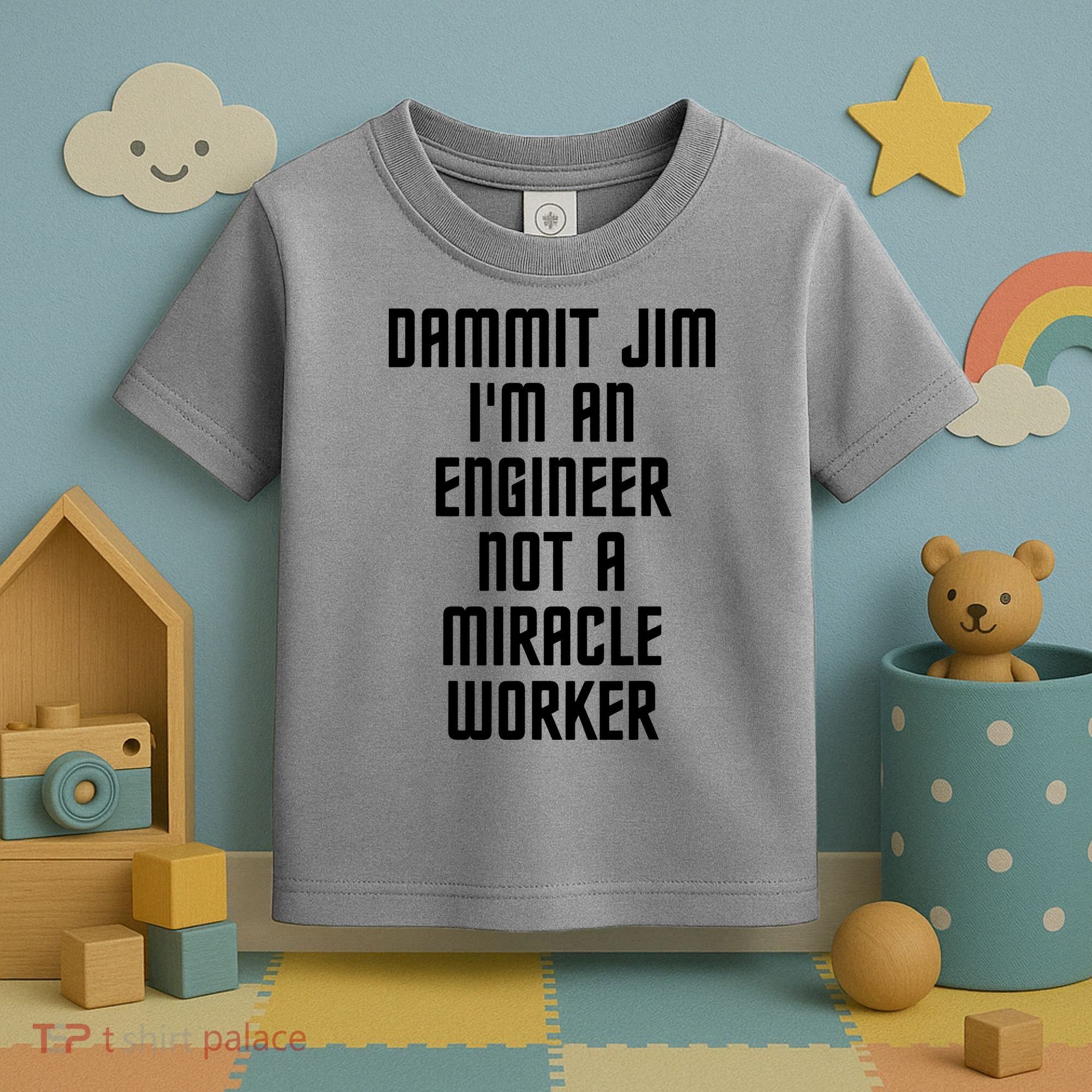 Dammit Jim Im An Engineer Not A Miracle Worker Toddler T-Shirt