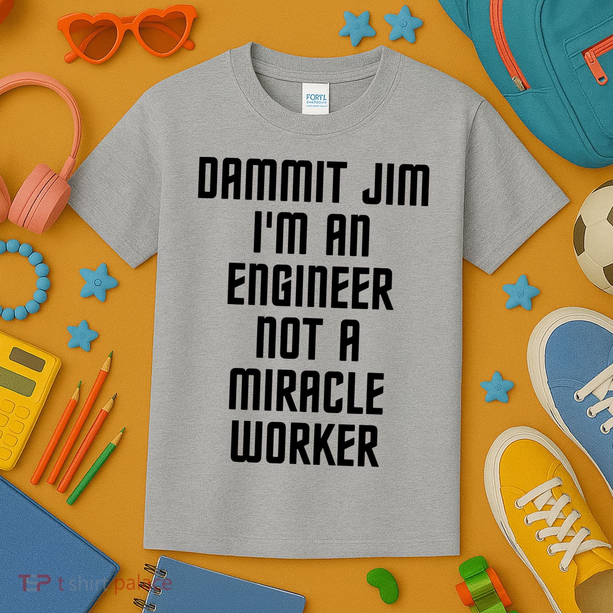Dammit Jim Im An Engineer Not A Miracle Worker Kids T-Shirt